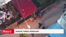 Adana’da ‘torbacı’ operasyonu