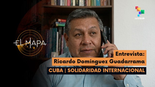 El Mapa | Ricardo Domínguez Guadarrama | Cuba: Solidaridad Internacional 27-03-2026