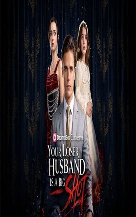 Your Loser Husband Is A Big Shot - FULL Reelshort