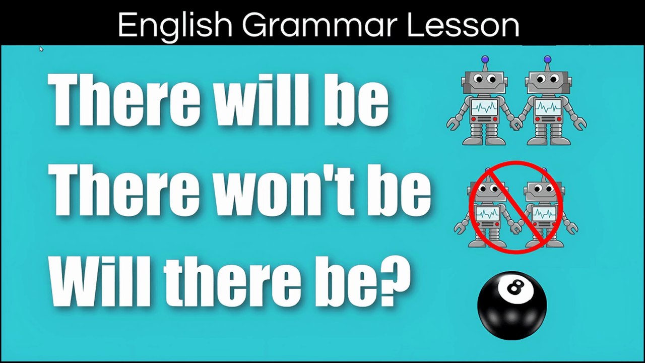 21 - THERE IS / THERE ARE / THERE WILL BE (AFF. / NEG. / QUES. FORMS)