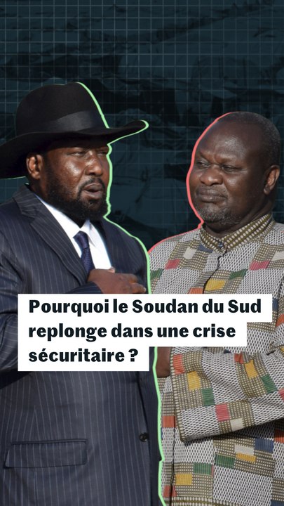 Pourquoi le Soudan du Sud replonge dans une crise sécuritaire ?