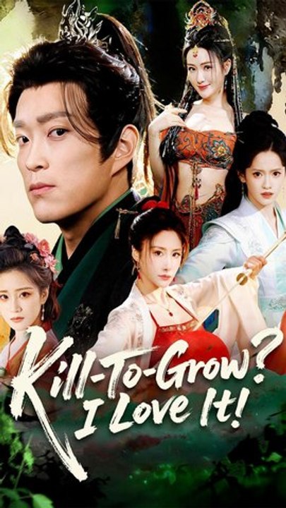 Kill-To-Grow? I Love It! - Chinese Drama - English Sub
