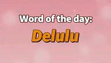 Word of the Day: Delulu | How to Pronounce “Delulu”