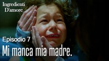 Mi manca mia madre.-Ingredienti D'amore Episodio 7