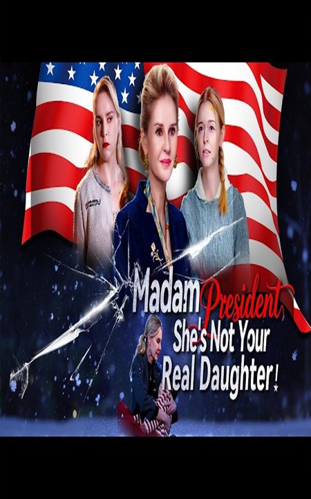 Madam president she's not your real daughter FULL HD