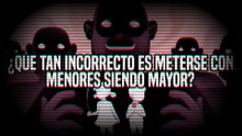 ¿Qué tan INCORRECTO es METERSE con GENTE MENOR siendo TÚ una PERSONA MAYOR?