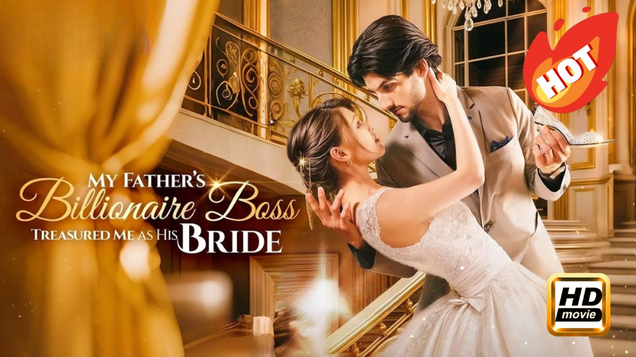 My Father's Billionaire Boss Treasured Me as His Bride | Full Movie HD - Drama Romance Sweet Romance Modern Emotional Feel-Good Romantic Violent USA ShortFilms