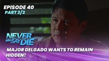 Never Say Die: Major Delgado wants to remain hidden! (Episode 40 - Part 3/3)