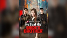 He Beat His Bride's Brother Full Chinese Drama- Full EP