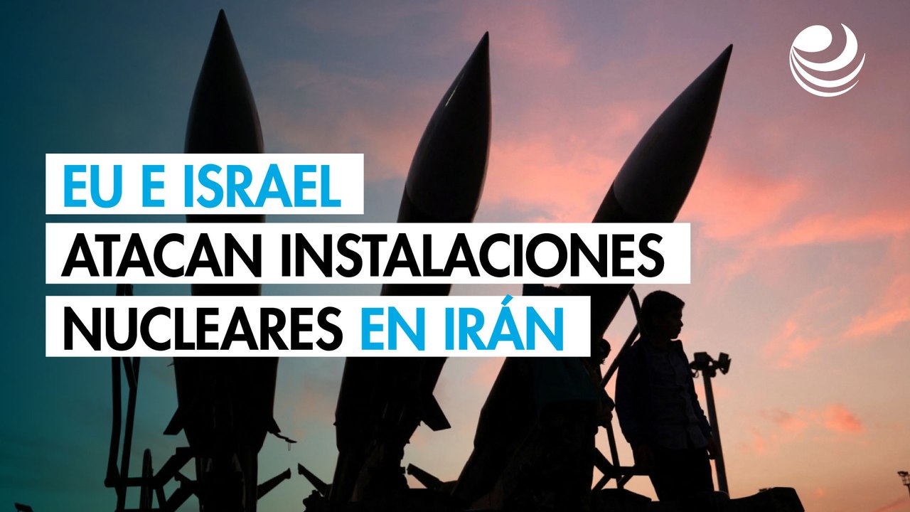 Estados Unidos e Israel atacan plantas nucleares en Irán: ¿Qué se sabe?