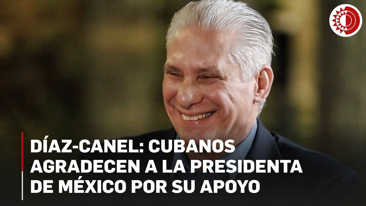 Díaz-canel: Cubanos agradecen a la presidenta de México por su apoyo