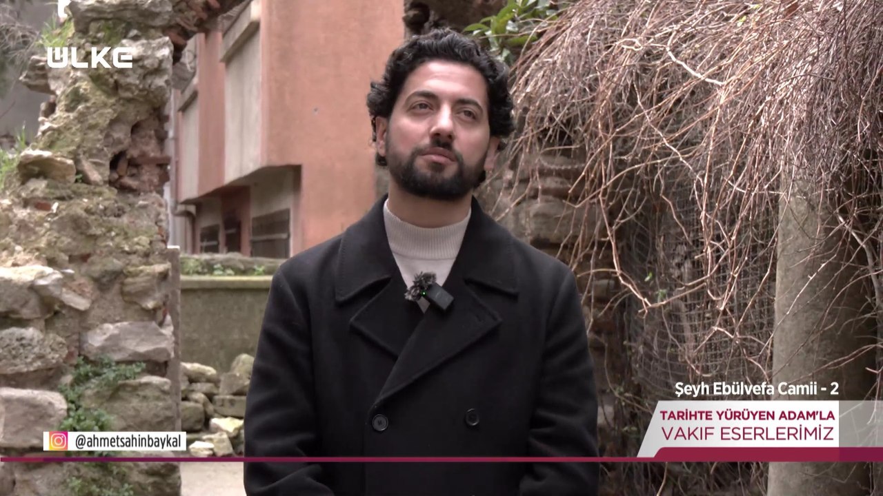 Tarihte Yürüyen Adam - Şeyh Ebül Vefa Camii - 2 | 28 Mart 2026