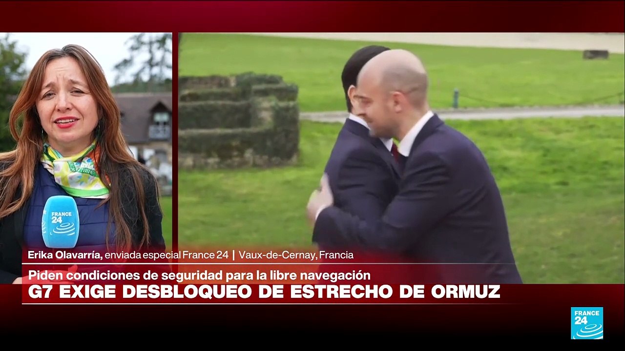 Informe desde Vaux-de-Cernay: G7 exige desbloqueo del estrecho de Ormuz