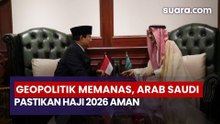 Meski Geopolitik Memanas, Arab Saudi Pastikan Haji 2026 Aman