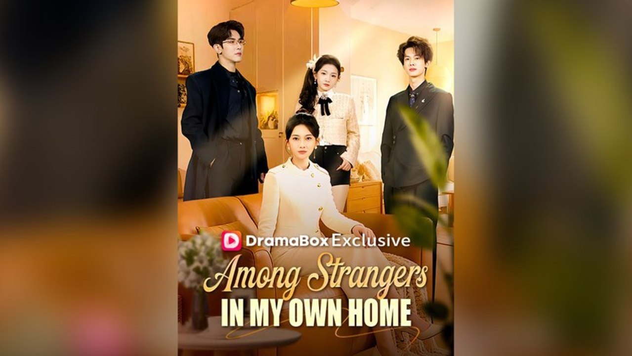 Among Strangers In My Own Home Full Chinese Drama- Full
