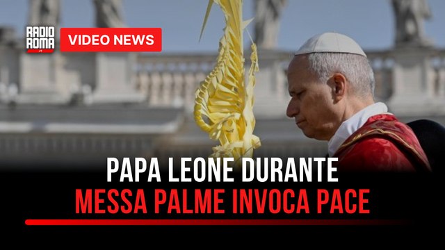 Papa Leone durante Messa Palme invoca pace