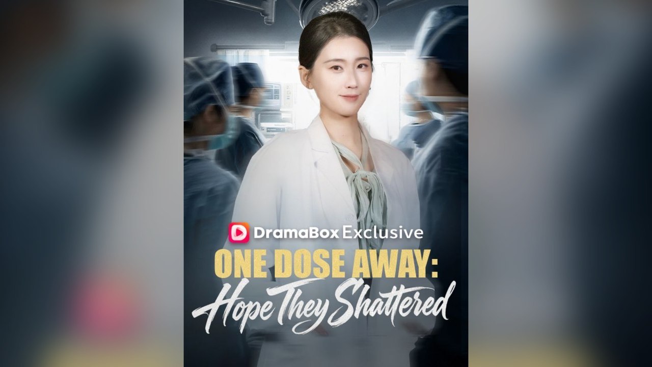 One Dose Away Hope They Shattered Full Chinese Drama