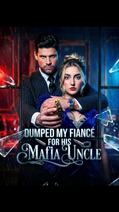 Dumped My Fiancé for His Mafia Uncle - FULL Reelshort