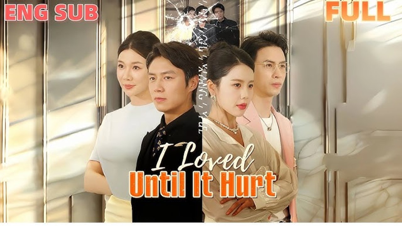 I Loved Until It Hurt Drama English Sub Full Movie [ New Releases 2026]