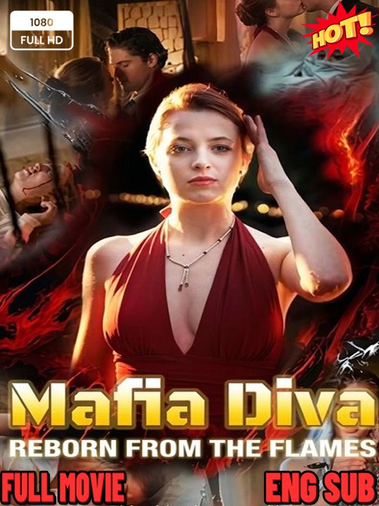 Mafia Diva Reborn From The Flames*Drama English Sub Full HD