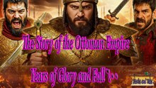 The Story of the Ottoman Empire – 600 Years of Glory and Fall