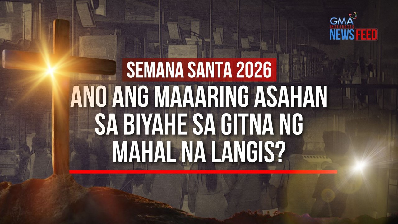 SEMANA SANTA 2026 — Ano ang maaaring asahan sa biyahe sa gitna ng mahal na langis? | GMA Integrated Newsfeed