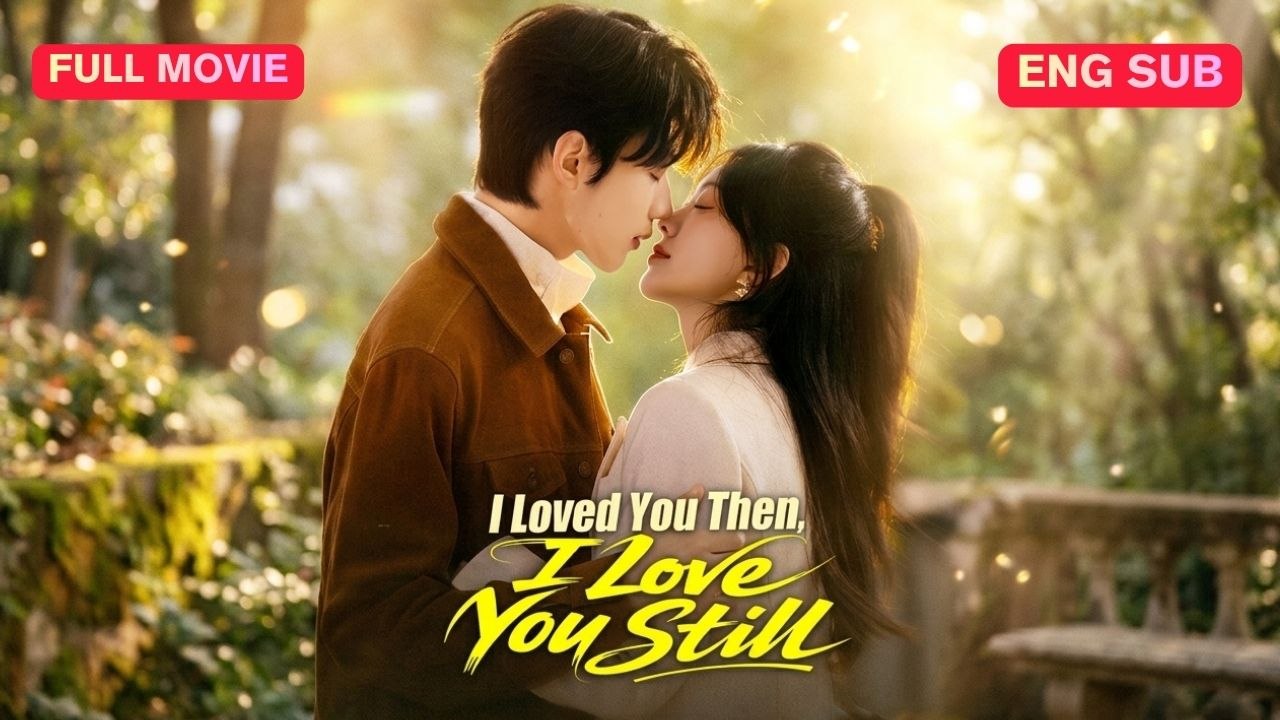 I Loved You Then, I Love You Still Chinese Drama