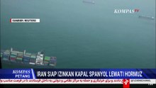 Lampu Hijau, Iran Siap Izinkan Kapal Spanyol Lewati Selat Hormuz | KOMPAS PETANG
