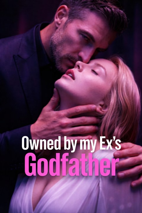 Owned by My Ex’s Godfather - Dark Romance, Power & Forbidden Desire | ENGSUB