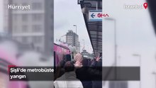 Şişli'de metrobüste yangın!
