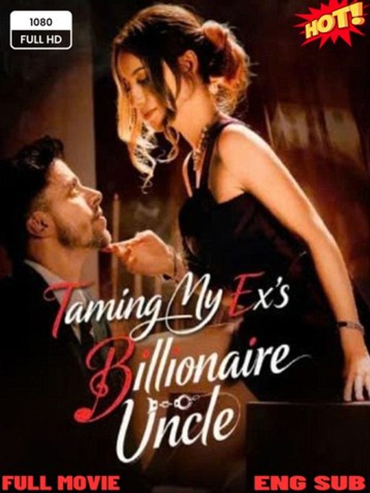 🧡🍏 🔥[HotDrama] Taming My Ex's Billionaire Uncle - (2026) - FULL ENGSUB | Reelshort Hot HD