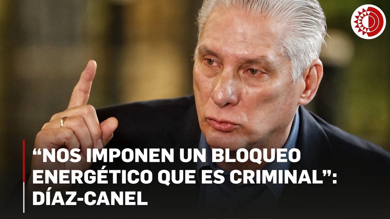 "Nos imponen un bloqueo energético que es criminal": Díaz-Canel