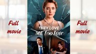 They Love Me Too Late _full short drama