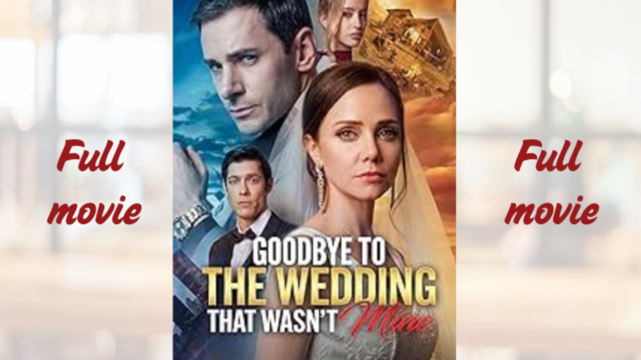 Goodbye the the Wedding that Wasn't Mine _full short drama