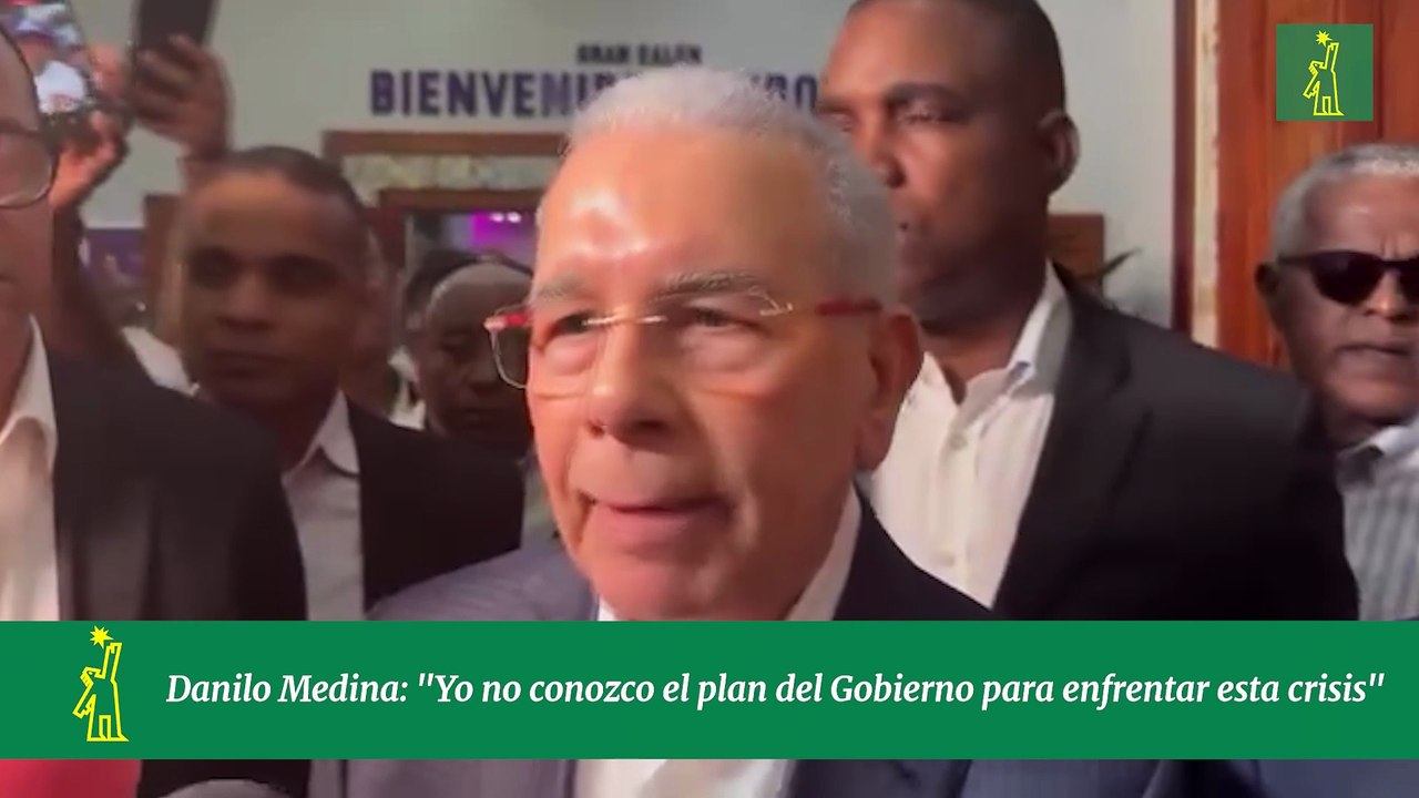 Danilo Medina: "Yo no conozco el plan del Gobierno para enfrentar esta crisis"