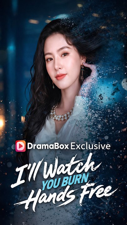 I’ll Watch You Burn, Hands Free – Full Drama Series HD | Rebirth, Revenge & Betrayal Romance