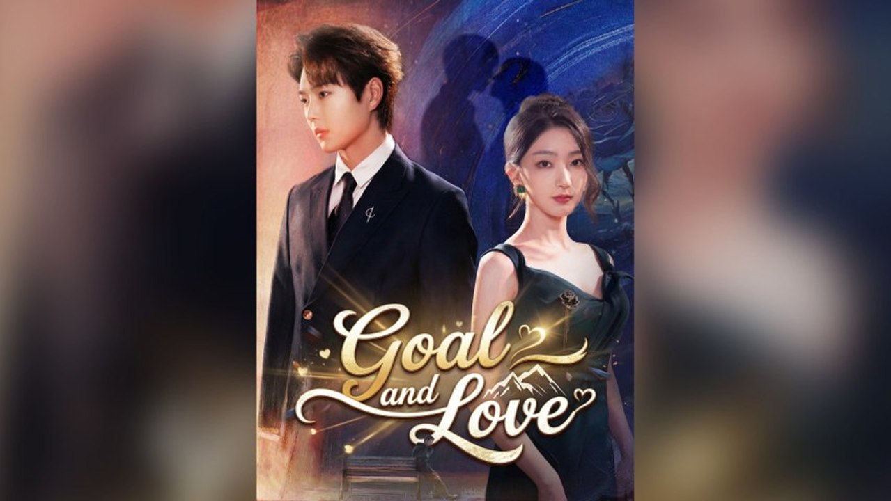 Goal And Love (Dubbed) Full Chinese Drama