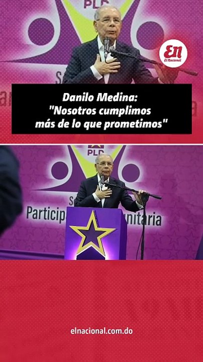 Danilo Medina: "Nosotros cumplimos más de lo que prometimos"