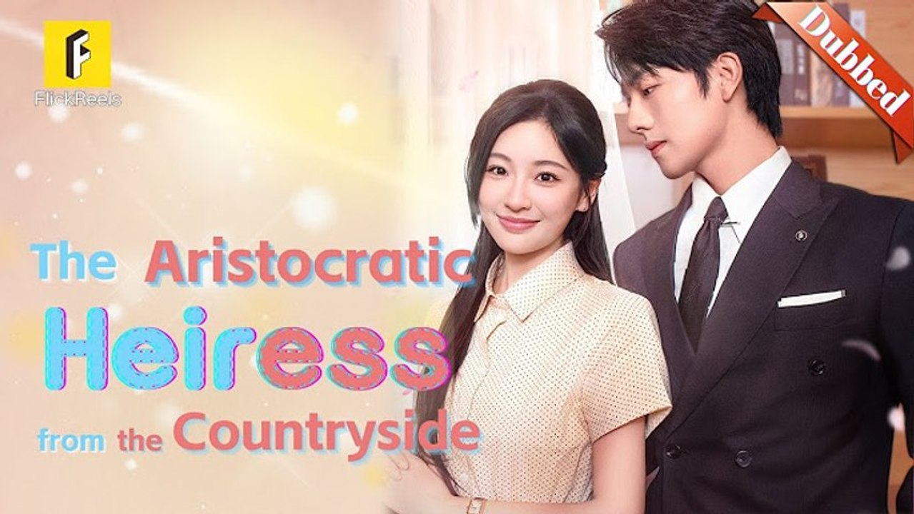 The Aristocratic Heiress from the Countryside (DUBBED) FULL