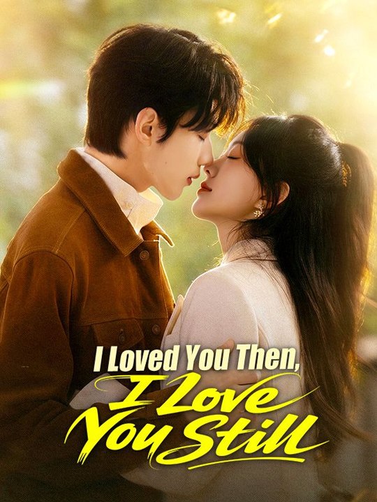 I Loved You Then, I Love You Still - FULL DRAMA