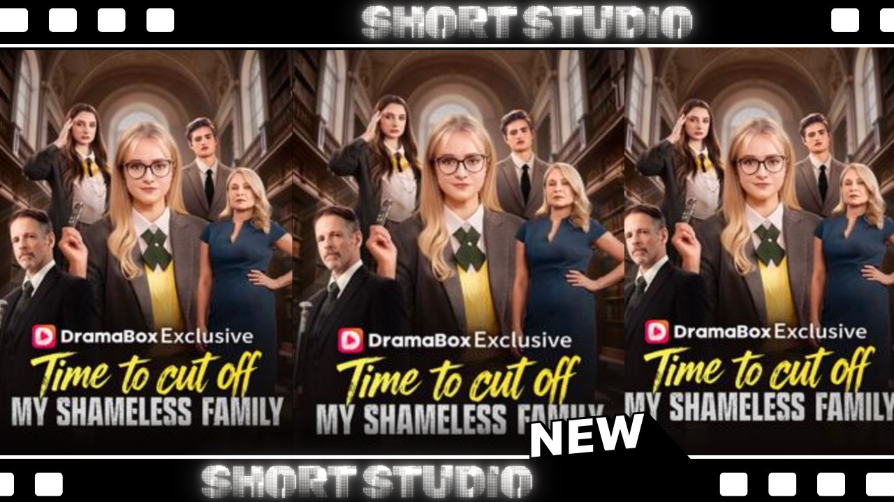 [TOP MOVIE] Time To Cut Off My Shameless Family #dramabox #Shortstudio