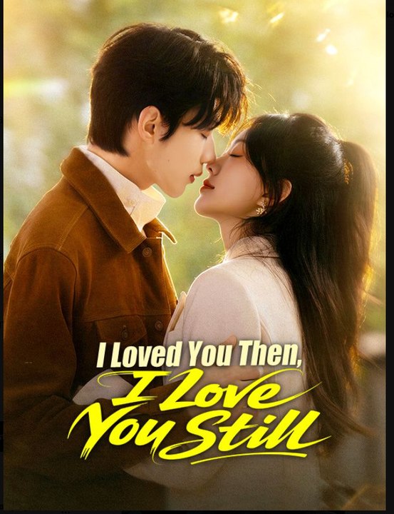I Loved You Then I Love You Still- Full Drama Movie English Sub