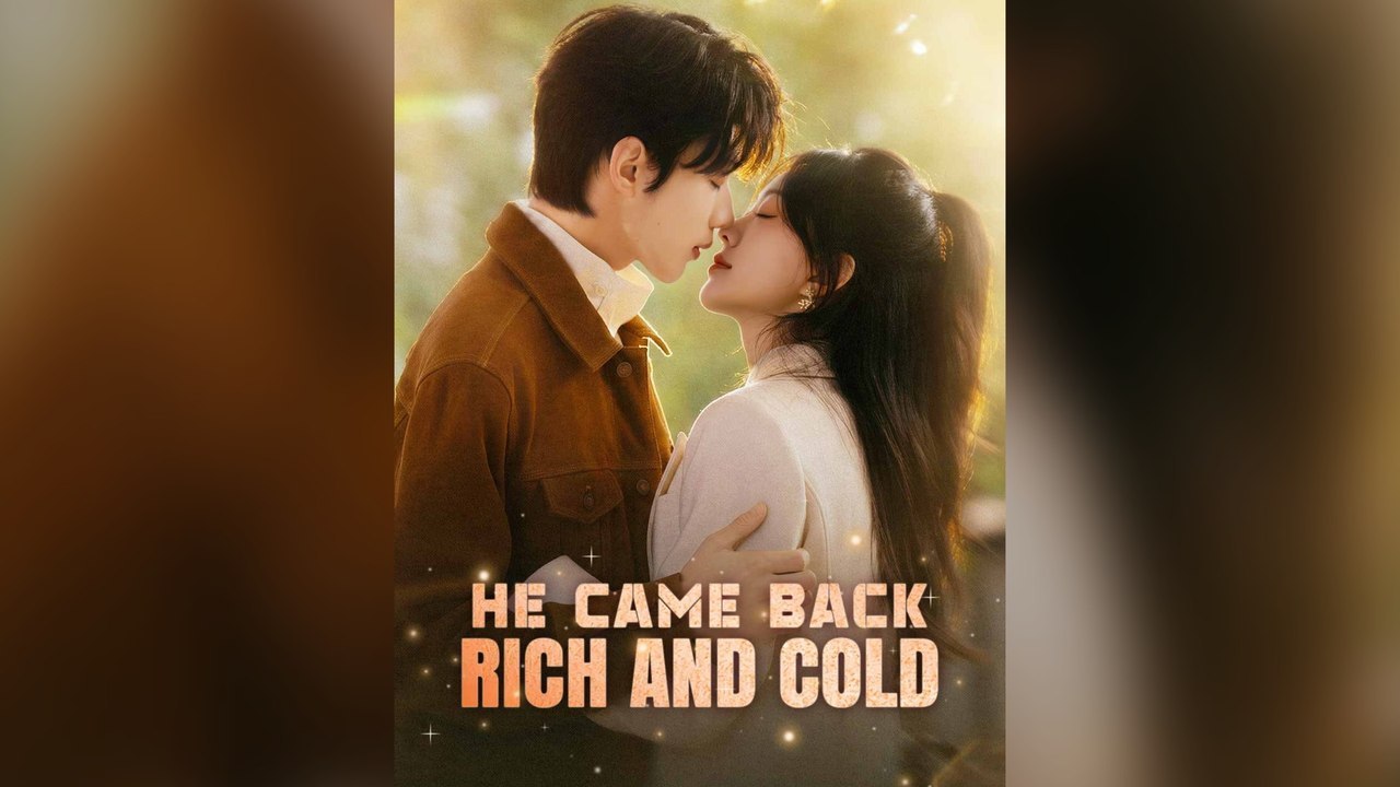 He Came Back Rich And Cold Full Chinese Drama