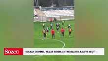 Volkan demirel, yıllar sonra antrenmanda kaleye geçti