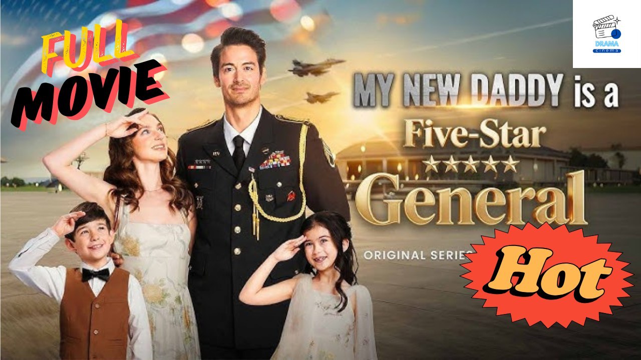 Hot Drama 2026 My New Daddy Is A Five-Star General Hub