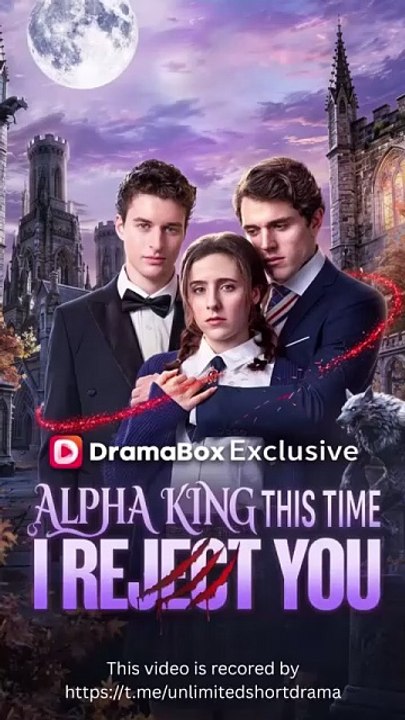 🚀 HOT 💙 🍏 Alpha King This Time I Reject You ☢️ - Full Episode Dailymotion  0104  0604