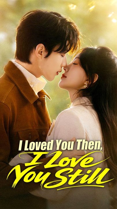 I Loved You Then, I Love You Still - Chinese Drama - English Sub
