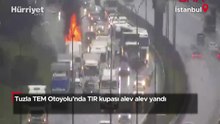 Tuzla TEM Otoyolu’nda TIR kupası alev alev yandı