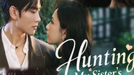 Hunting My Sister’s Fiancé - FULL - Urban Chinese Drama