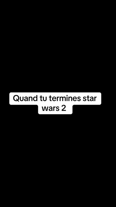 Quand tu termines star wars 2